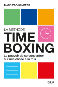 La méthode Timeboxing. Le pouvoir de se concentrer sur une chose à la fois - Zao-Sanders Marc ; Leroy Lyse