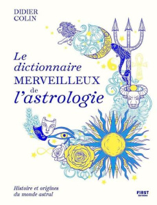 Le dictionnaire merveilleux de l'astrologie - Colin Didier