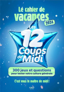 Cahier de vacances Les 12 coups de midi. 300 jeux et questions pour tester votre culture générale, E - Boyer Laure