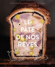 Le pâté de nos rêves. Textures et techniques ultimes - Visse Laëtitia ; Manoukian Maki ; Muet Apolline