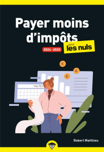 Payer moins d'impôts. Edition 2024-2025 - Matthieu Robert ; Chalvin Marc