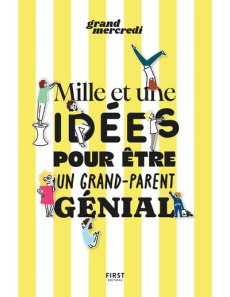 Mille et une idées pour être un grand-parent génial - GRAND MERCREDI