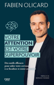 Votre attention est votre superpouvoir. Des outils efficaces pour aider votre cerveau à se focaliser - Olicard Fabien ; Werber Bernard