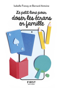 Le petit livre pour doser les écrans en famille - Frenay Isabelle ; Antoine Bernard