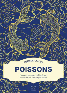 Poissons. Découvrez votre ciel intérieur et incarnez votre signe astral - Colin Didier ; Fourrier Sandrine