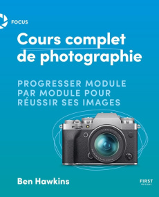 Cours complet de photographie. Progresser module par module pour réussir ses images - Hawkins Ben ; Chabard Laurence
