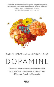 Dopamine. Comment une molécule contrôle notre désir, notre créativité, nos relations et pourrait bie - Lieberman Daniel ; Long Michael ; Leroy Lyse