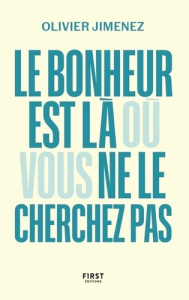 Le bonheur est là où vous ne le cherchez pas - Jimenez Olivier