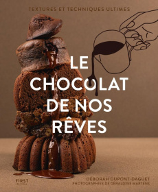 Le chocolat de nos rêves. Techniques et textures ultimes - Dupont-Daguet Déborah ; Martens Géraldine ; Muet A