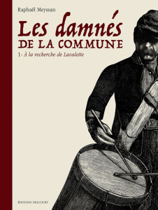 Les damnés de la Commune Tome 1 : A la recherche de Lavalette - Meyssan Raphaël
