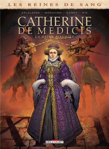 Les reines de sang : Catherine de Médicis, la Reine maudite. Tome 2 - Mogavino Simona ; Delalande Arnaud ; Gomez Carlos