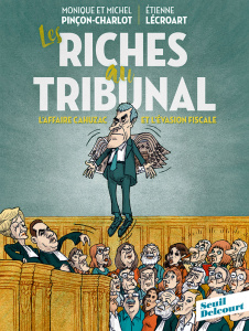 Les riches au tribunal. L'affaire Cahuzac et l'évasion fiscale - Pinçon-Charlot Monique ; Pinçon Michel ; Lécroart