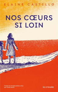 Nos coeurs si loin - Castillo Elaine ; Roche Cécile