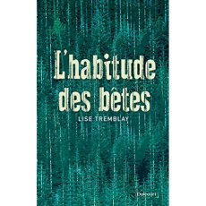 L'habitude des bêtes - Tremblay Lise