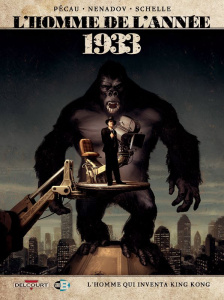 L'Homme de l'année Tome 18 : 1933. L'homme qui inventa King Kong - Pécau Jean-Pierre ; Nenadov Dejan ; Schelle Pierre