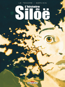 L'histoire de Siloë Intégrale : Psybombe ; Temps mort ; Big Bang - LE TENDRE/SERVAIN