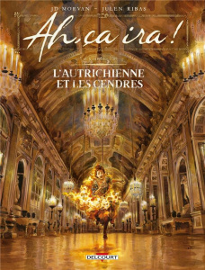 Ah, ça ira ! Tome 3 : 5 et 6 octobre 1789 - L'autrichienne et les cendres - Morvan Jean-David ; Ribas Julen