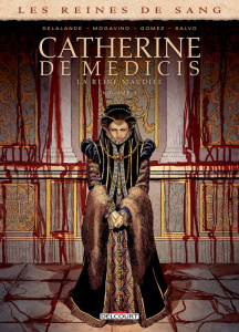 Les reines de sang : Catherine de Médicis, la Reine maudite. Tome 3 - Delalande Arnaud ; Mogavino Simona ; Gomez Carlos
