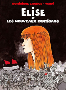 Elise et les Nouveaux Partisans - Grange Dominique ; Tardi