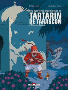 Les aventures prodigieuses de Tartarin de Tarascon - Intégrale - Merlet I. ; Rouger J.-J. ; Daudet A.