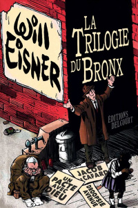 La Trilogie du Bronx. Un pacte avec Dieu ; Jacob le cafard ; Dropsie Avenue - Eisner Will ; McCloud Scott ; Bharucha Janine ; Ca