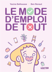 Le mode d'emploi de tout - Belhousse Yacine ; Renaut Ben