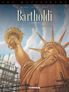 Les bâtisseurs Tome 2 : Bartholdi. La statue de la Liberté - Salva Rubio ; Ocaña Eduardo ; Maz !