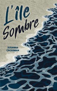 L'Île sombre - Crossman Susanna ; Chichereau Carine