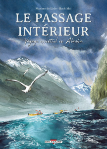 Le Passage intérieur. Voyage essentiel en Alaska - Lisle Maxime de ; Mai Bach