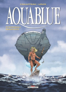 Aquablue Tome 18 : Stromboli Reloaded - Cailleteau Thierry ; Louis Stéphane ; Daviet Véra