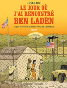 Le jour où j'ai rencontré Ben Laden Tome 2 : Détenus 161 et 325 à Guantanamo - Dres Jérémie ; Prigent Yves