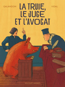 La Truie, le Juge et l'Avocat - Galandon Laurent ; Vidal Damien