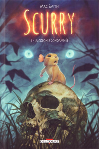 Scurry Tome 1 : La colonie condamnée - Smith Mac ; Calame Lucille
