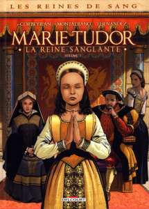 Les reines de sang : Marie Tudor, la reine sanglante Tome 1 - Corbeyran ; Montalbano ; Fernandez