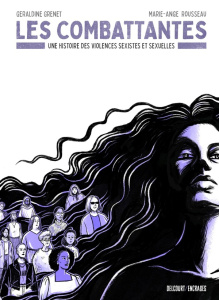 Les Combattantes. Une histoire des violences sexistes et sexuelles - Grenet Géraldine ; Rousseau Marie-Ange ; Matteoli