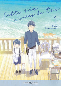 Cette vie auprès de toi Tome 1 - Takahashi Shin ; Lafitte Josua