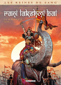 Les reines de sang : Rani Lakshmi Bai, la séditieuse Tome 2 - Delalande Arnaud ; Mogavino Simona ; Gomez Carlos