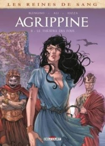 Les Reines de sang : Agrippine Tome 2 : Le Théâtre des fous - Blengino Luca ; Ali Roberto ; Iozza Angelo