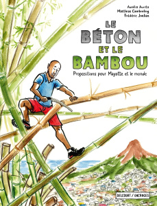 Le béton et le bambou. Propositions pour Mayotte et le monde - Aurita A. ; Joulian F. ; Cambreling M.