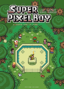 Super Pixel Boy Tome 3 : Sauvé par le pong - Clément Loïc ; Mirroir Boris ; Hellio Patrick