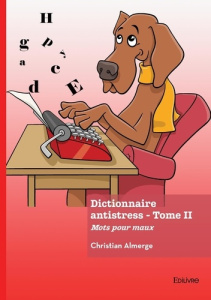 Dictionnaire antistress - Tome 2. Mots pour maux - Almerge Christian