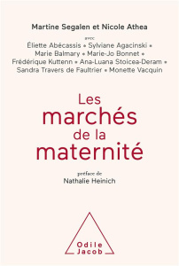 Les marchés de la maternité - Segalen Martine ; Athéa Nicole ; Heinich Nathalie