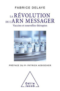 La Révolution de l'ARN messager. Vaccins et nouvelles thérapies - Delaye Fabrice ; Aebischer Patrick