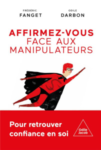 Affirmez-vous face aux manipulateurs - Fanget Frédéric ; Darbon Odile