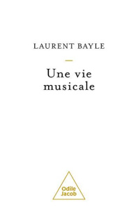 Une vie musicale - Bayle Laurent
