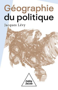 Géographie du politique - Lévy Jacques