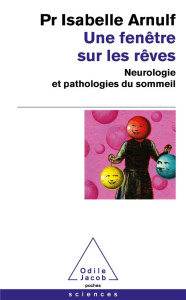 Une fenêtre sur les rêves. Neurologie et pathologies du sommeil - Arnulf Isabelle