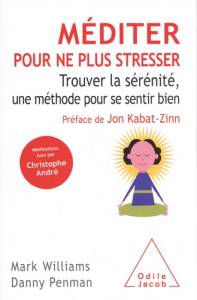 Méditer pour ne plus stresser. Trouver la sérénité, une méthode pour se sentir bien - Williams Mark ; Penman Danny ; Kabat-Zinn Jon ; De
