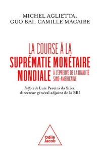 La course à la suprématie monétaire mondiale. A l'épreuve de la rivalité sino-américaine - Aglietta Michel ; Bai Guo ; Macaire Camille ; Pere