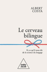 Le cerveau bilingue. Et ce qu'il nous dit de la science du language - Costa Albert